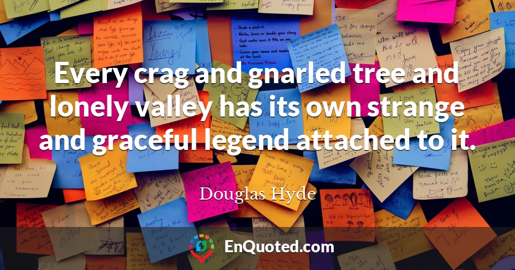 Every crag and gnarled tree and lonely valley has its own strange and graceful legend attached to it.