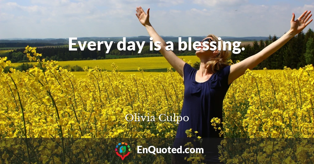 Every day is a blessing.