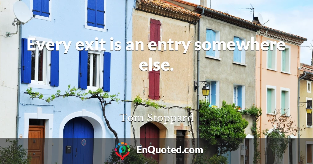 Every exit is an entry somewhere else.