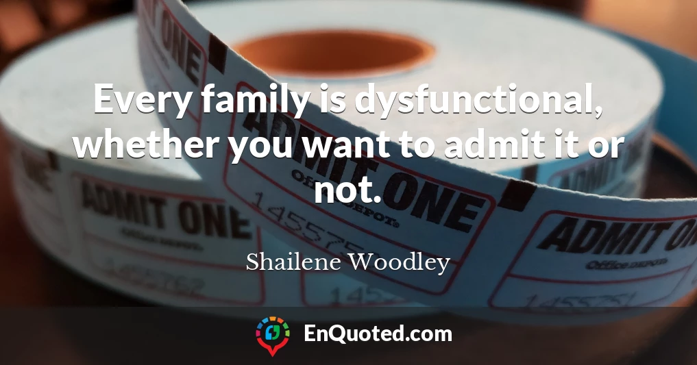 Every family is dysfunctional, whether you want to admit it or not.