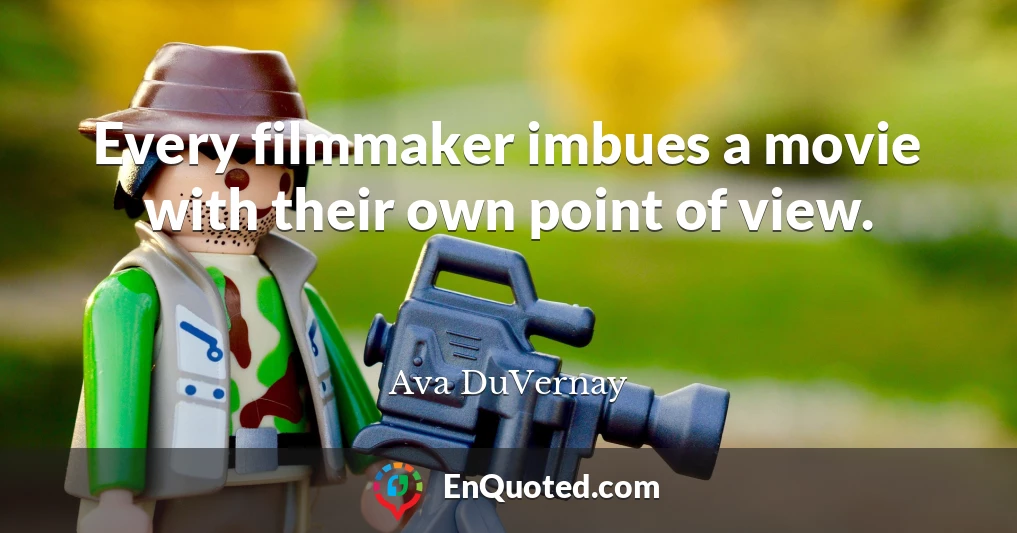 Every filmmaker imbues a movie with their own point of view.