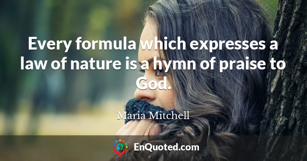 Every formula which expresses a law of nature is a hymn of praise to God.