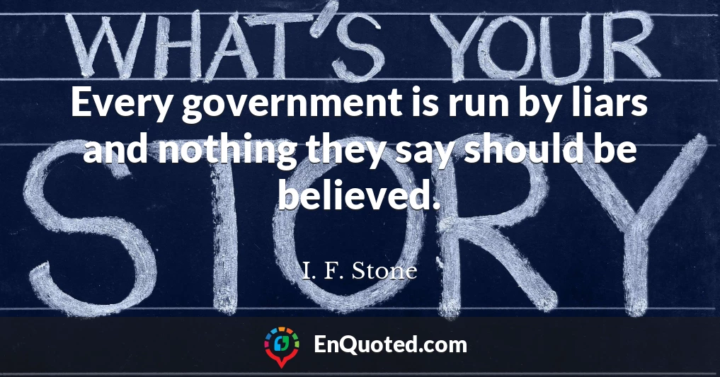 Every government is run by liars and nothing they say should be believed.