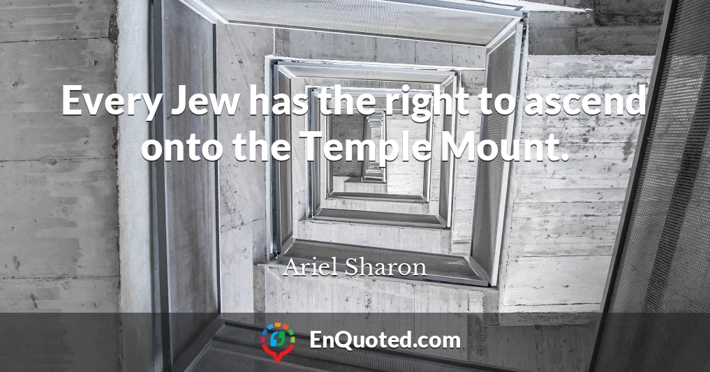 Every Jew has the right to ascend onto the Temple Mount.