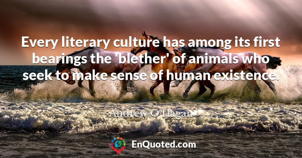 Every literary culture has among its first bearings the 'blether' of animals who seek to make sense of human existence.