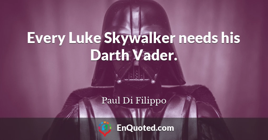 Every Luke Skywalker needs his Darth Vader.