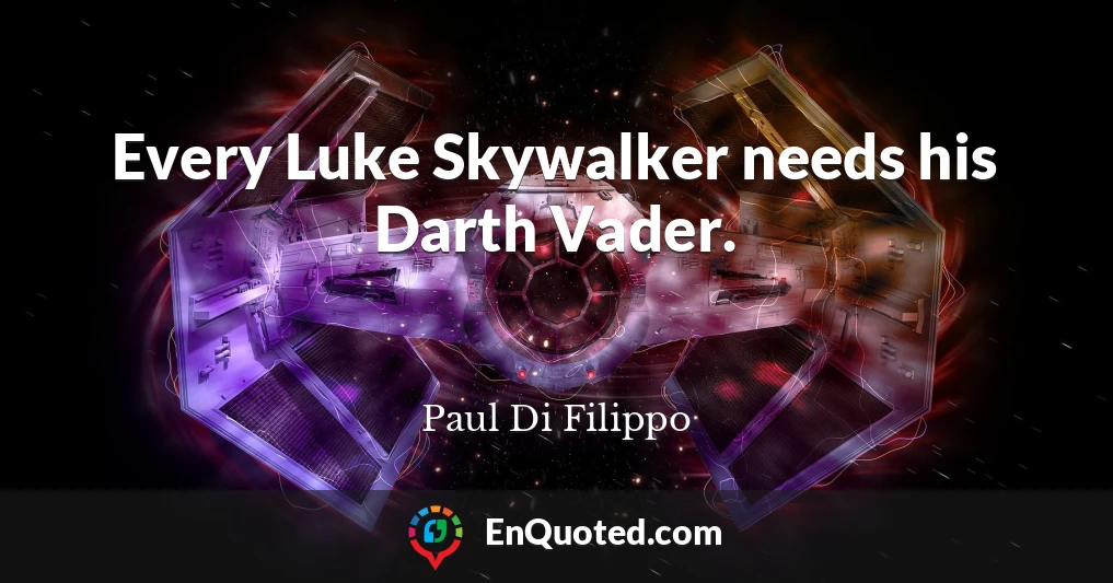 Every Luke Skywalker needs his Darth Vader.