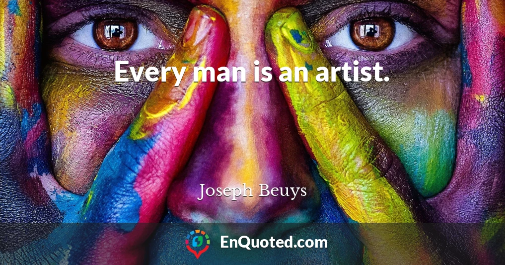 Every man is an artist.