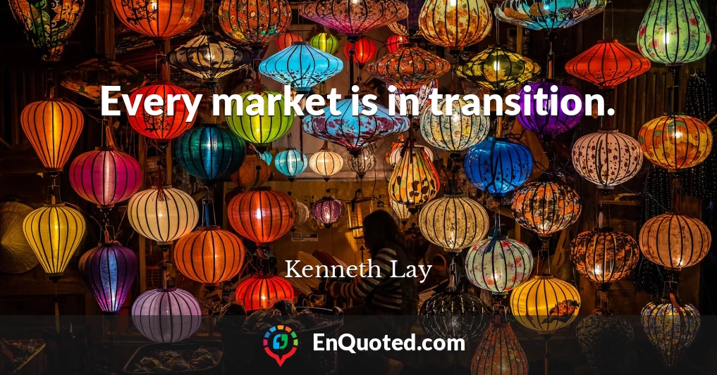 Every market is in transition.