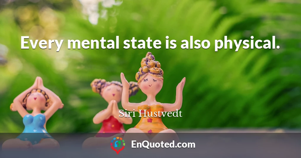 Every mental state is also physical.