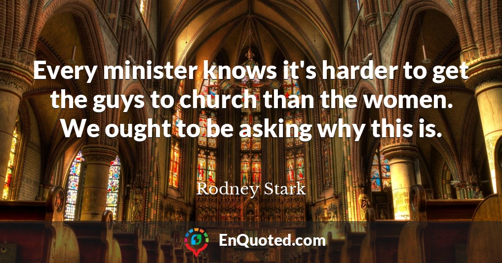 Every minister knows it's harder to get the guys to church than the women. We ought to be asking why this is.