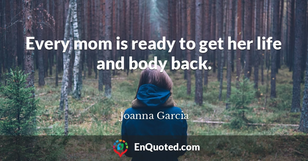 Every mom is ready to get her life and body back.