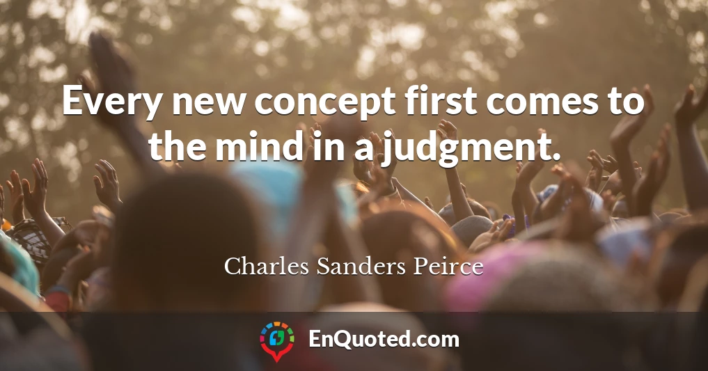 Every new concept first comes to the mind in a judgment.