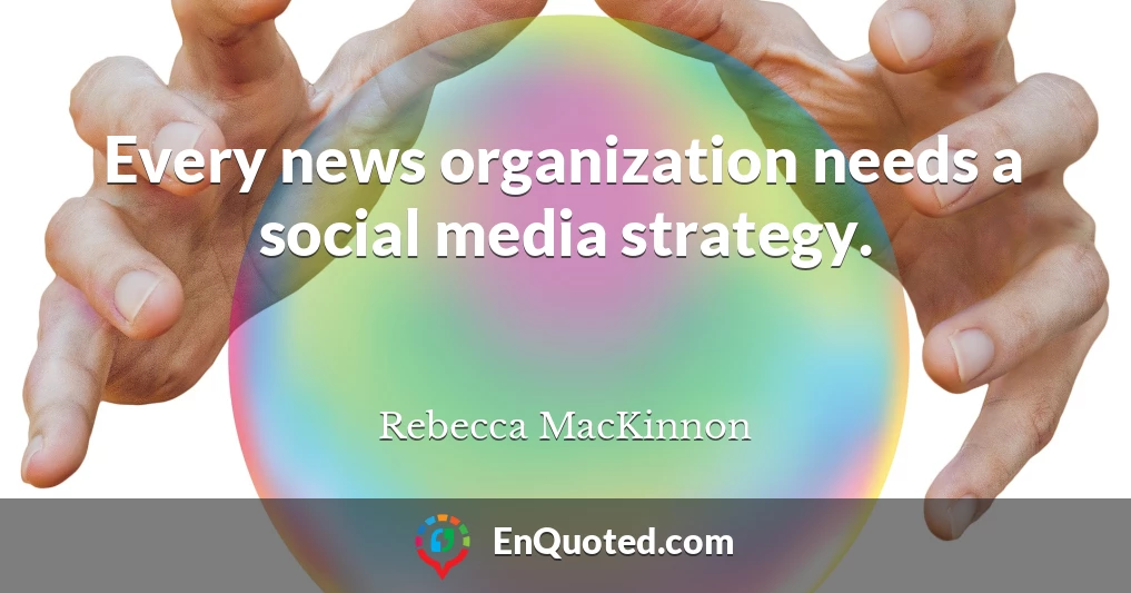 Every news organization needs a social media strategy.