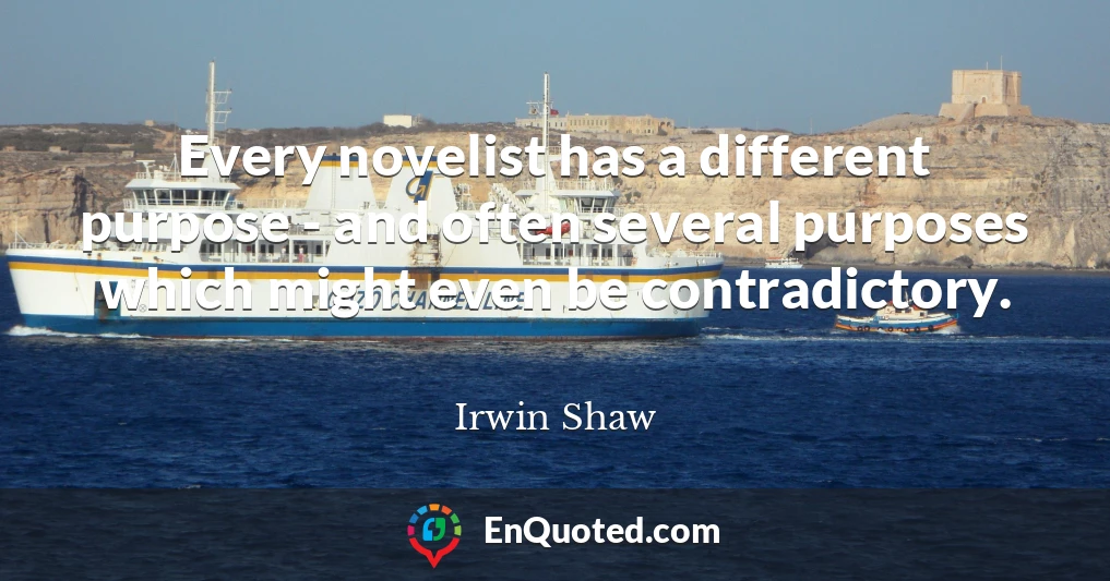 Every novelist has a different purpose - and often several purposes which might even be contradictory.