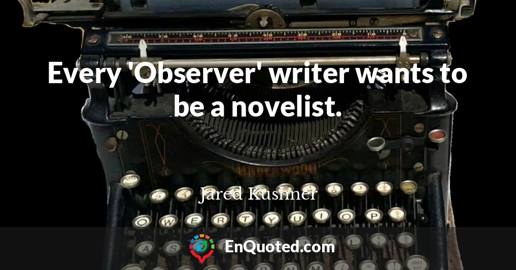 Every 'Observer' writer wants to be a novelist.