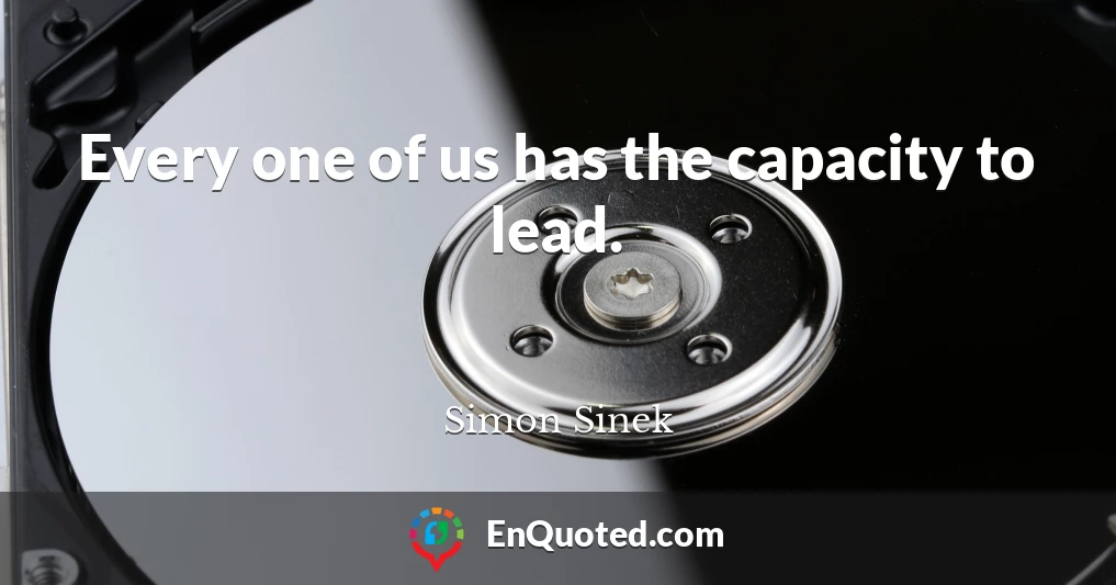 Every one of us has the capacity to lead.