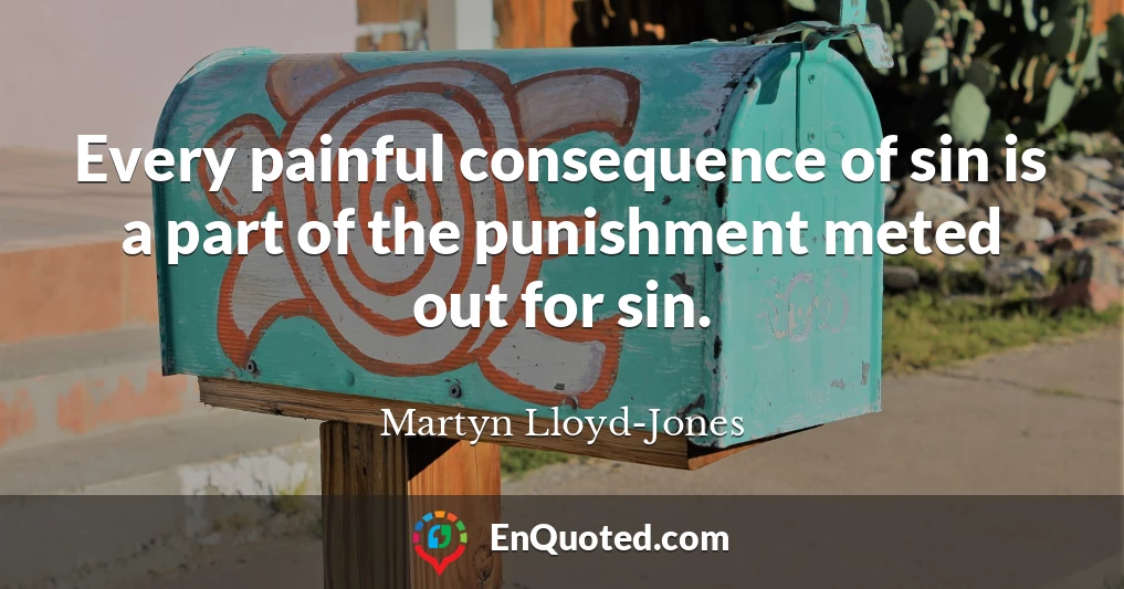 Every painful consequence of sin is a part of the punishment meted out for sin.