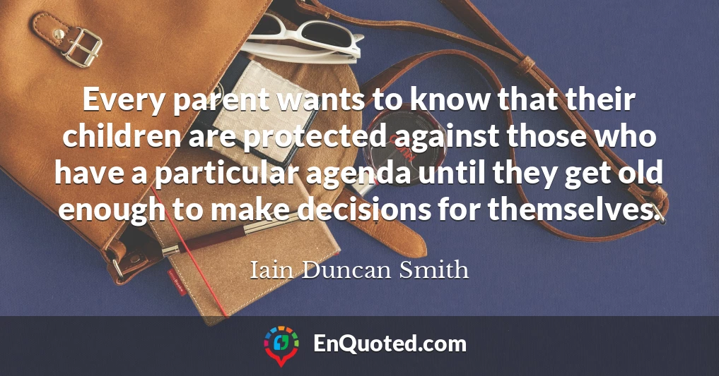 Every parent wants to know that their children are protected against those who have a particular agenda until they get old enough to make decisions for themselves.