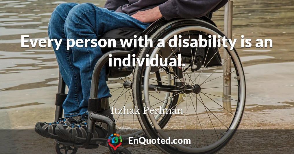 Every person with a disability is an individual.