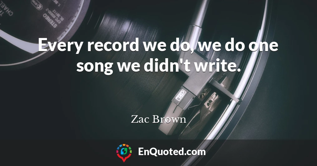 Every record we do, we do one song we didn't write.