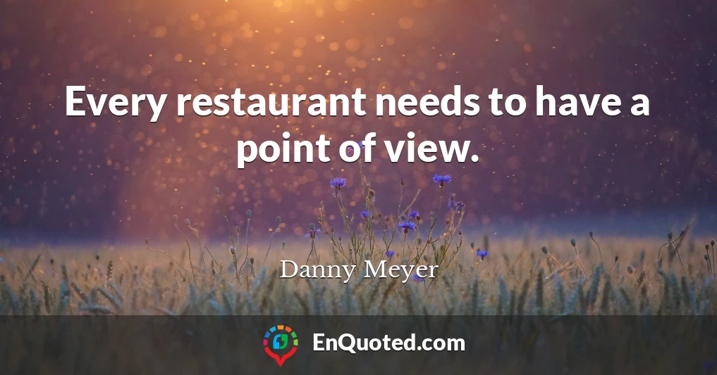 Every restaurant needs to have a point of view.