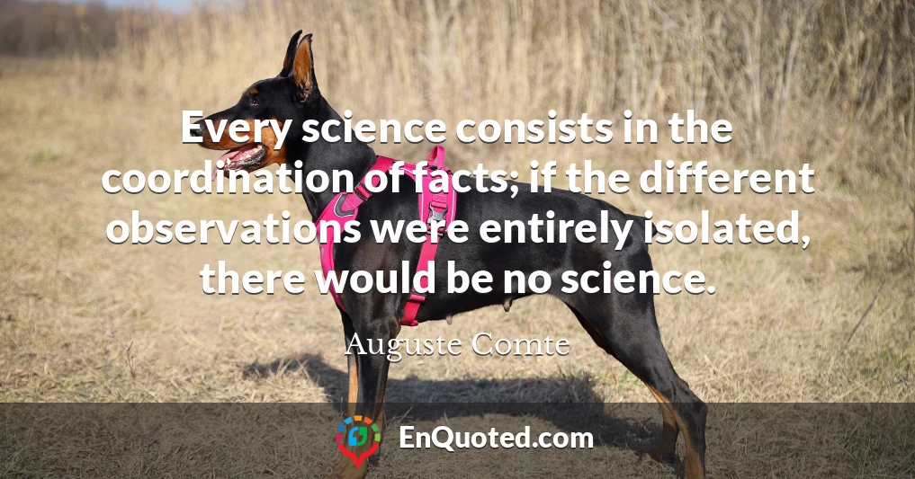 Every science consists in the coordination of facts; if the different observations were entirely isolated, there would be no science.