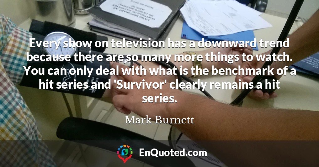 Every show on television has a downward trend because there are so many more things to watch. You can only deal with what is the benchmark of a hit series and 'Survivor' clearly remains a hit series.