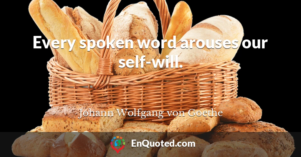 Every spoken word arouses our self-will.