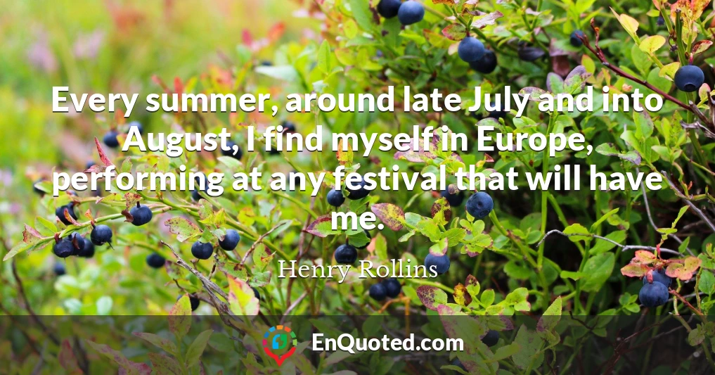 Every summer, around late July and into August, I find myself in Europe, performing at any festival that will have me.
