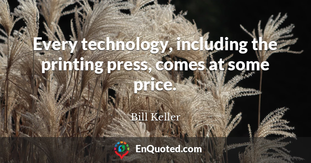 Every technology, including the printing press, comes at some price.