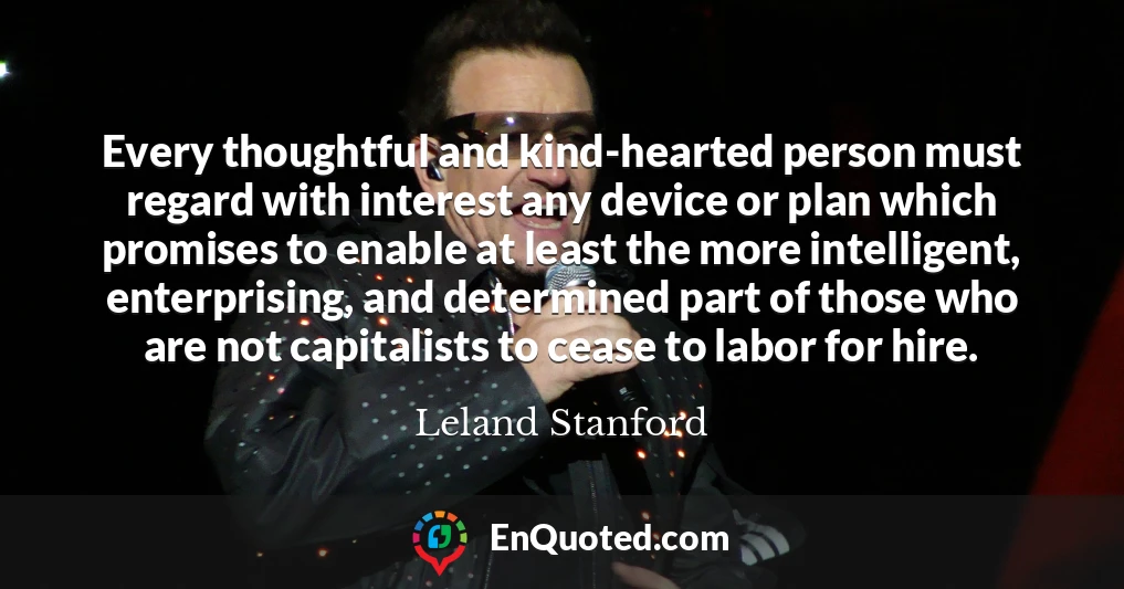 Every thoughtful and kind-hearted person must regard with interest any device or plan which promises to enable at least the more intelligent, enterprising, and determined part of those who are not capitalists to cease to labor for hire.