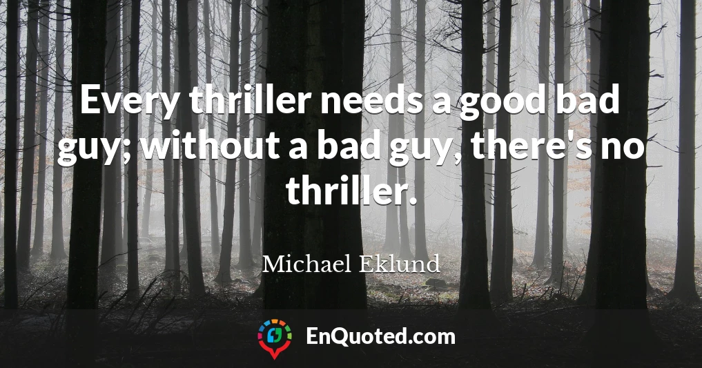 Every thriller needs a good bad guy; without a bad guy, there's no thriller.