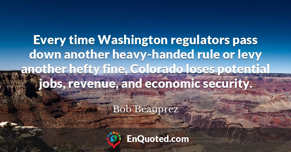 Every time Washington regulators pass down another heavy-handed rule or levy another hefty fine, Colorado loses potential jobs, revenue, and economic security.