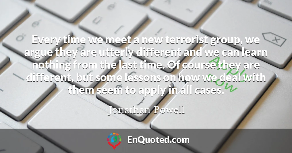 Every time we meet a new terrorist group, we argue they are utterly different and we can learn nothing from the last time. Of course they are different, but some lessons on how we deal with them seem to apply in all cases.