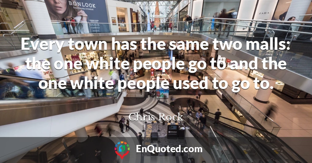 Every town has the same two malls: the one white people go to and the one white people used to go to.