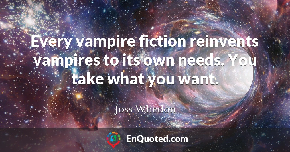 Every vampire fiction reinvents vampires to its own needs. You take what you want.