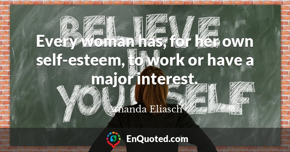 Every woman has, for her own self-esteem, to work or have a major interest.
