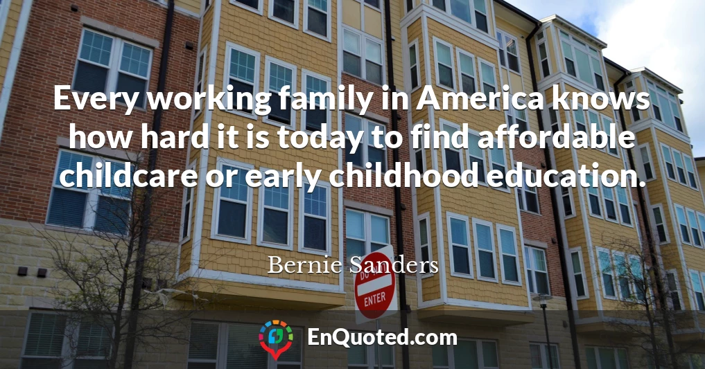 Every working family in America knows how hard it is today to find affordable childcare or early childhood education.