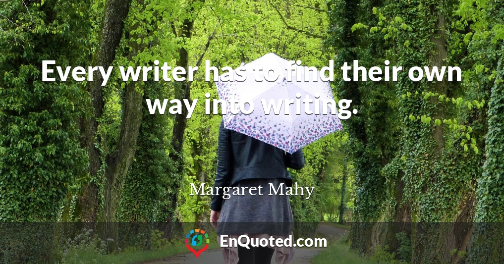 Every writer has to find their own way into writing.