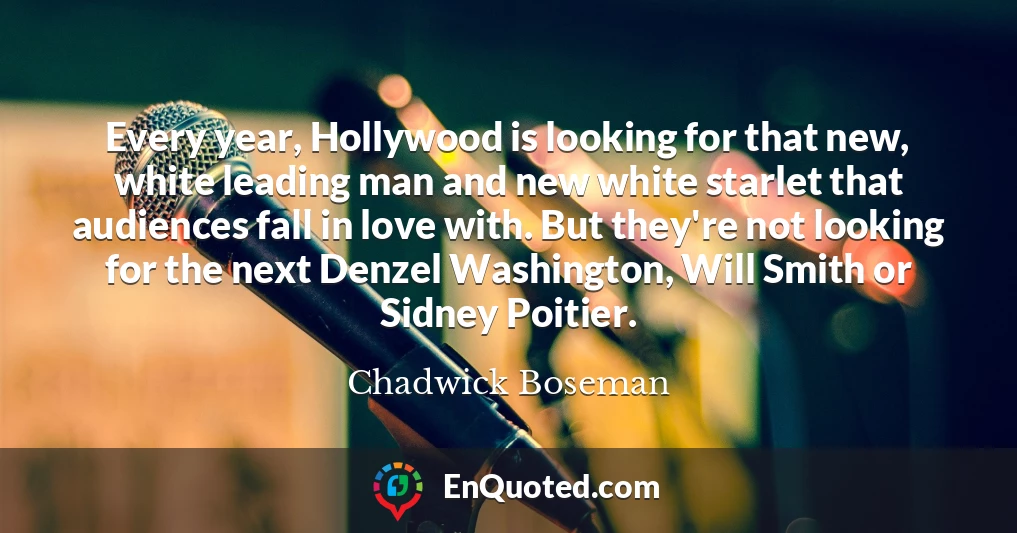 Every year, Hollywood is looking for that new, white leading man and new white starlet that audiences fall in love with. But they're not looking for the next Denzel Washington, Will Smith or Sidney Poitier.