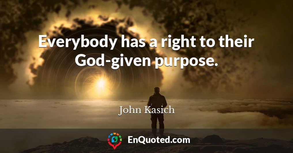 Everybody has a right to their God-given purpose.