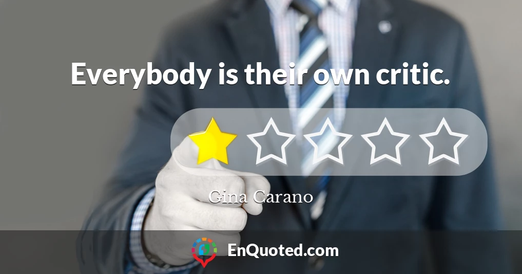 Everybody is their own critic.