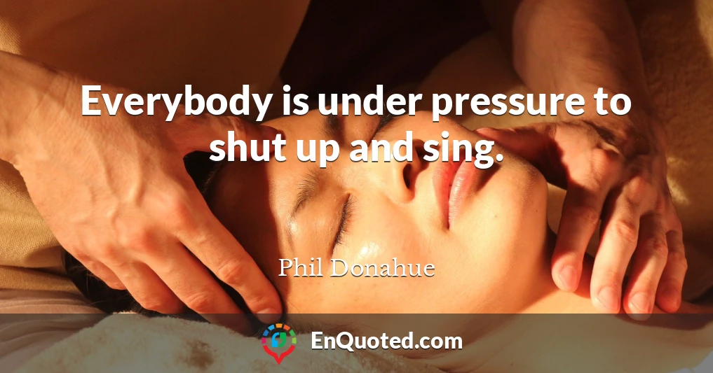 Everybody is under pressure to shut up and sing.