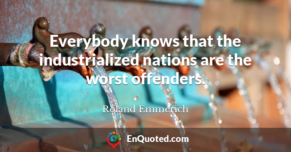 Everybody knows that the industrialized nations are the worst offenders.