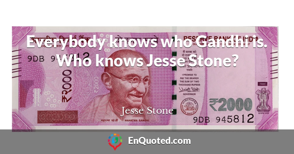 Everybody knows who Gandhi is. Who knows Jesse Stone?
