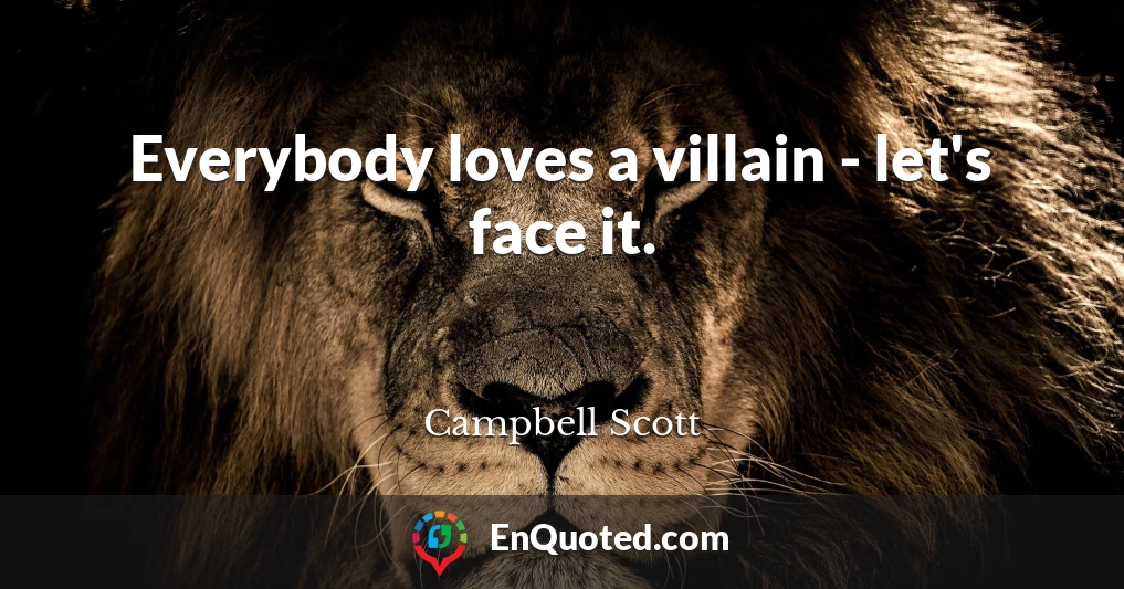 Everybody loves a villain - let's face it.