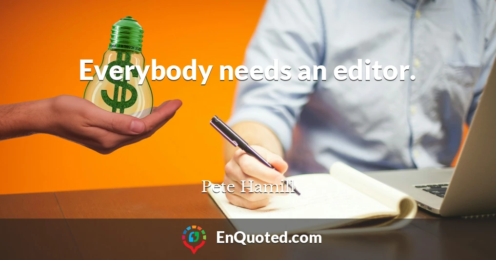 Everybody needs an editor.