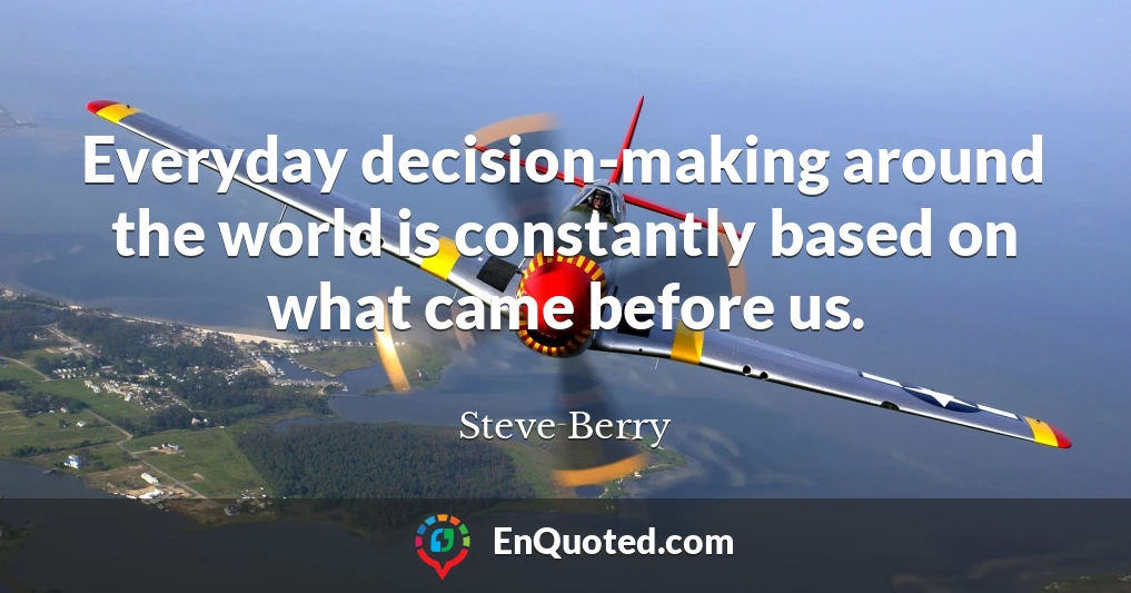 Everyday decision-making around the world is constantly based on what came before us.