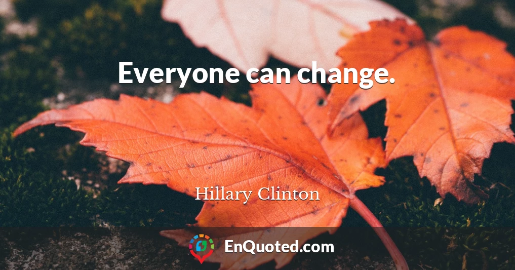 Everyone can change.